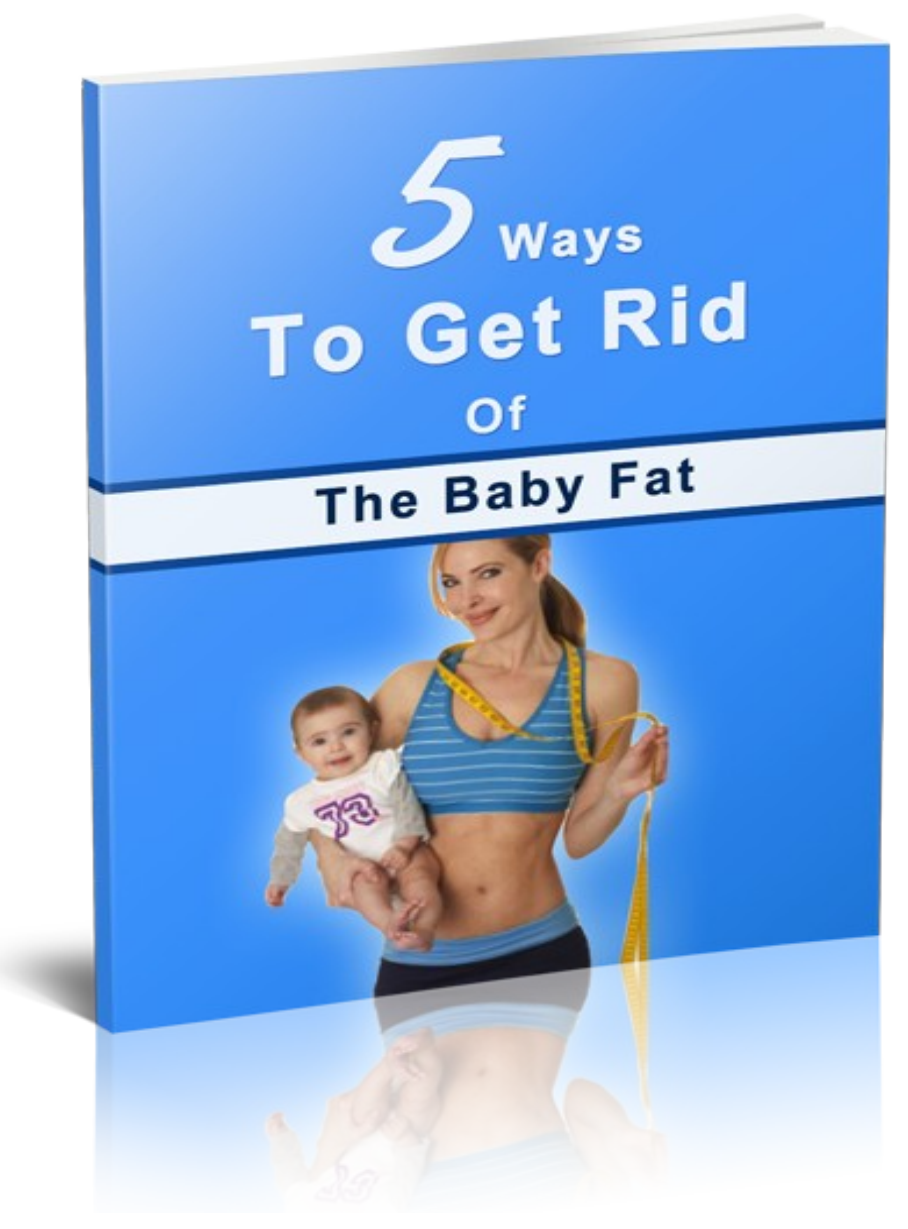 5 Ways to Get Rid of The Baby Fat