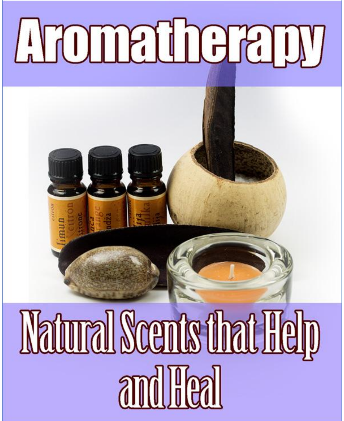 Aromatherapy Natural Scents that Help and Heal