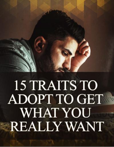 15 Traits To Adopt To Get What  You Really Want
