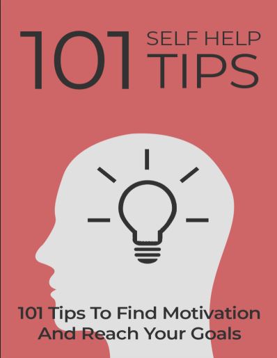 101 Self Help Tips.  101 Tips To Find Motivation And Reach Your Goal