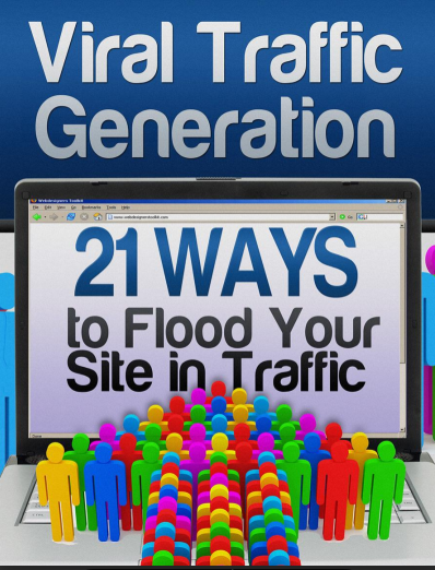 Viral Traffic Generation 21 Ways To Flood Your Site In Traffic