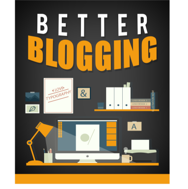 Better Blogging!  Make Your Blog Better Quickly