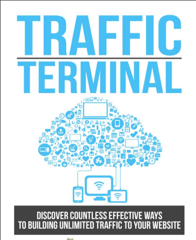 Traffic Terminal  Discover Countless Effective Ways To Building Unlimited Traffic To  Your Website!