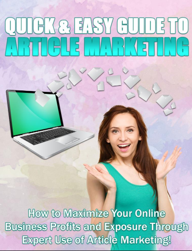 Quick & Easy Guide to Article  Marketing  “How to Maximize Your Online Business Profits and Exposure  Through Expert Use of Article Marketing!”