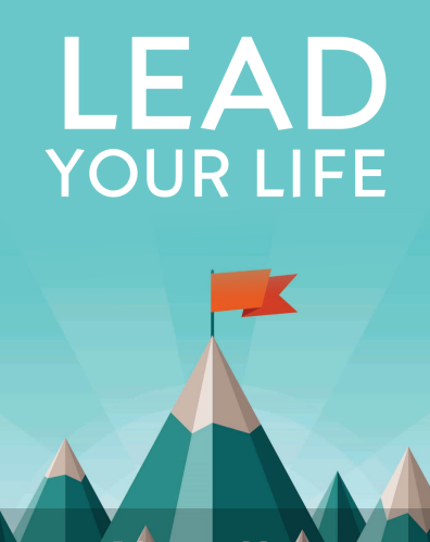 Lead Your Life.. 5 Steps To Master Everyday Leadership Skills
