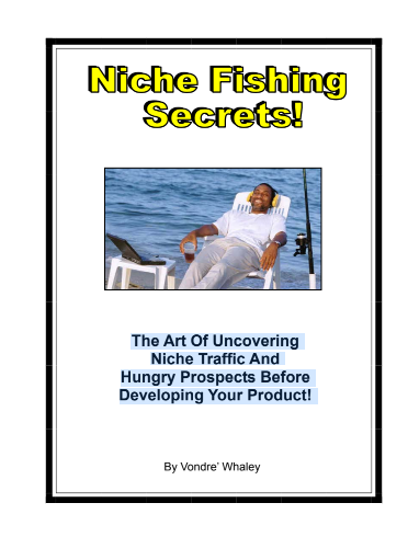 Niche Fishing Secrets... The Art Of Uncovering Niche Traffic And Hungry Prospects Before Developing Your Product!