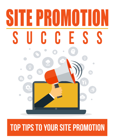 Site Promotion Success. Top Tips To Your Site Promotion