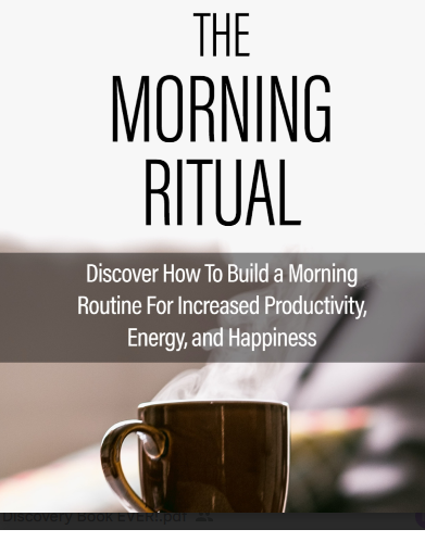 The Morning Ritual.. Discover How To Build A Morning Routine For Increased Productivity Energy And Happiness