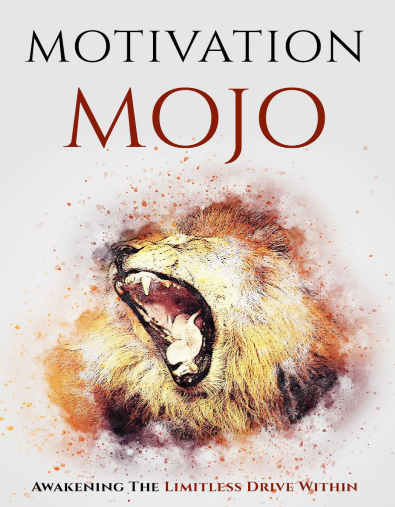 Motivation Mojo. Awakening The Limitless Drive Within