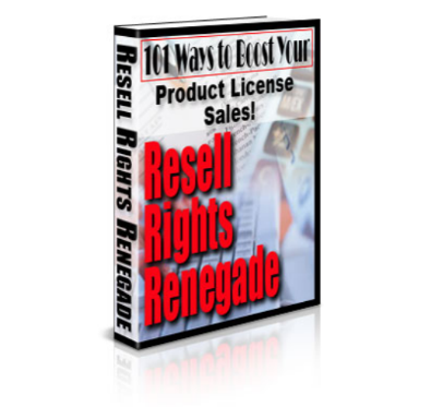 Resell Rights Renegade:  101 Ways To Boost Your Product License Sales!