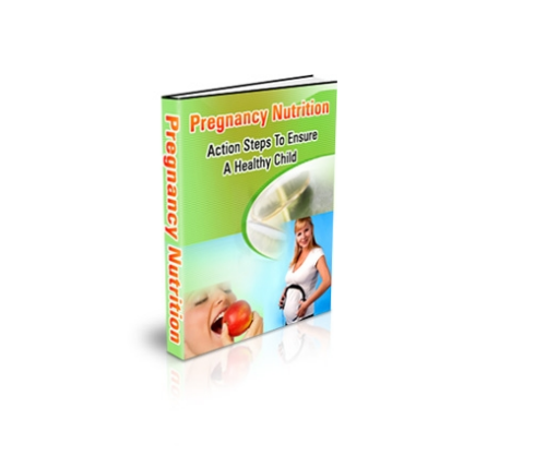 Pregnancy Nutrition.. Action Steps To  Ensure A Healthy Child