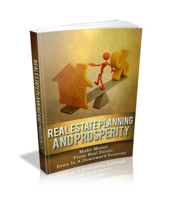 Real Estate Planning And Prosperity Make Money From Real Estate Even In A Downward Economy