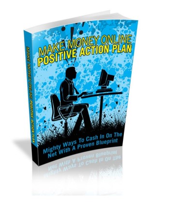 Make Money Online Positive Action Plan  Mighty Ways To Cash In On The Net With A Proven Blueprint.