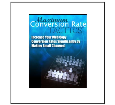 Maximum Conversion Rate Tactics.. Increase Your Web Copy Conversion Rates Significantly  by Making Small Changes!