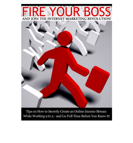 Fire Your Boss And Join The Internet  Marketing Revolution!  “Tips On How To Secretly Create An Online Income Stream While Working 9-5 – And Go Full Time Before  You Know It!”