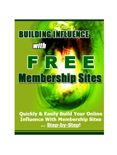 Building Influence With Free  Membership Sites.. “Quickly And Easily Build Your Online Influence With  Membership Sites – Step By Step!”