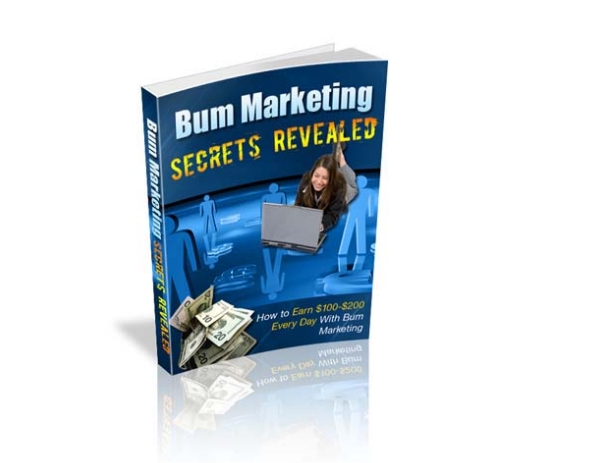 Bum Marketing Secrets Revealed..  How to Earn $100-$200 Every Day With  Bum Marketing!