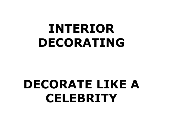 Decorate Like A Celebrity. Interior Decorating  Decorating Like  A  Celebrity