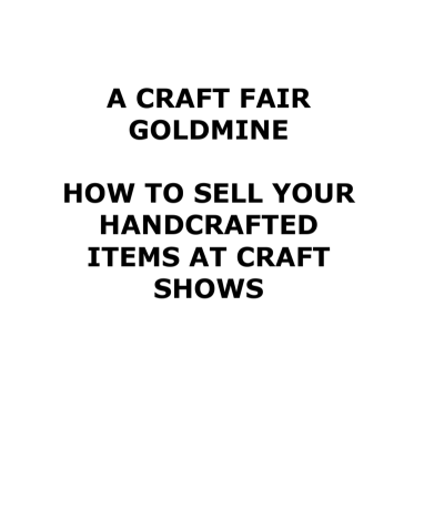 A Craft Fair Goldmine. How  To Sell Your Handcrafted  Items At Craft Shows