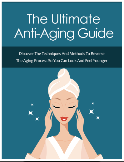The Ultimate Anti-Aging Guide... Discover The Techniques And Methods Reserves The Aging Process