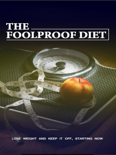 The Foolproof Diet. Lose Weight And Keep It Off