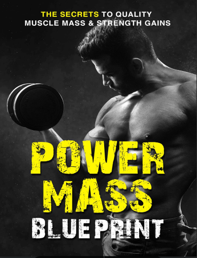 Power Mass Blueprint. The Secrets To Quality Muscles Mass And Strength Gains