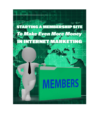 Membership Sites Can Earn You Even More Money In Internet Marketing