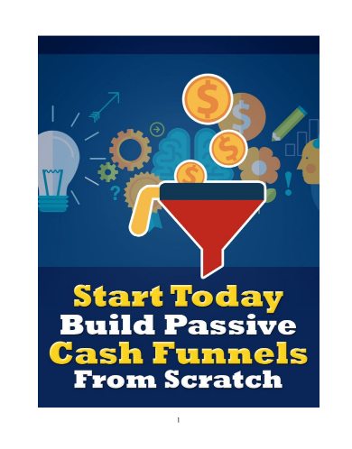 Start Today Build Passive Cash Funnels From Scratch