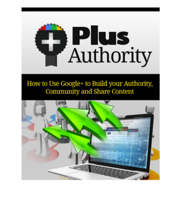 Plus Authority.. How To Use Google+ To Build Your Authority, Community And Share Content