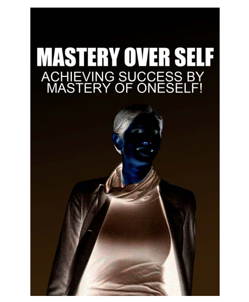 Mastery Over Self. Achieving Success By Mastery Of Oneself