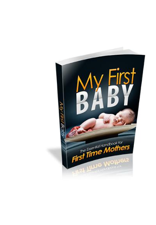 My First Baby. The Essential Handbook For Frist Baby Mothers