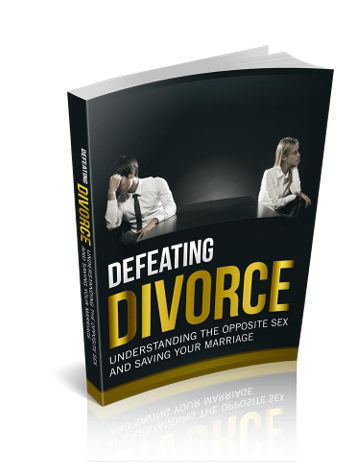 Defeating Divorce.  Understanding The Opposite Sex And Saving Your Marriage