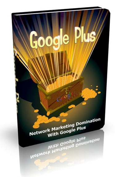 Google Plus.   Network Marketing Domination With Google Plus