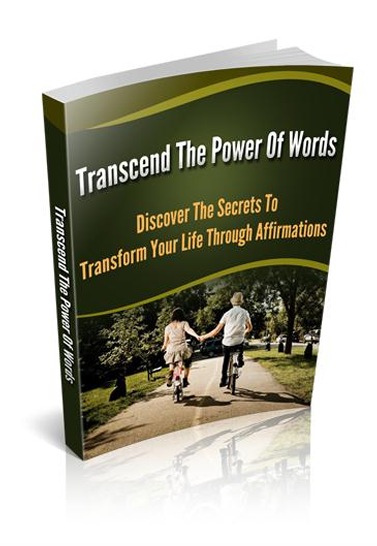 Transcend The Power Of Words. Discover The Secrets To Transform Your Life Through Affirmation
