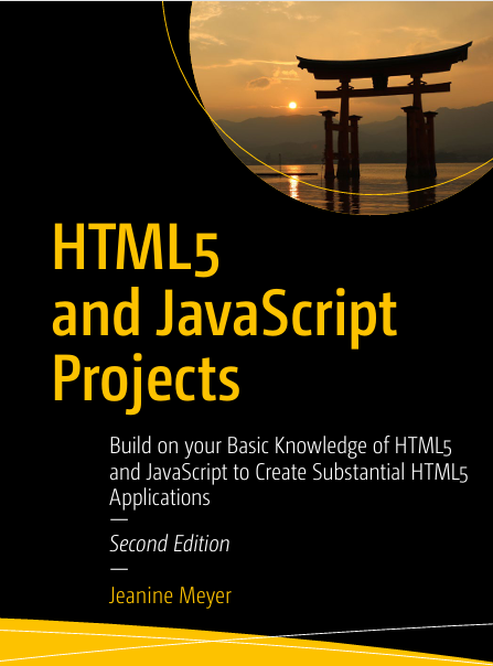 HTML5 And JavaScript Projects Build On Your Basic Knowledge Of HTML5 And JavaScript To Create Substantial HTML5 Applications  Second Edition