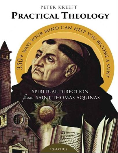 Practical Theology Spiritual Direction from St. Thomas Aquinas by Peter Kreeft