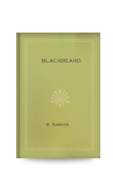 Blackbeard or, The Pirate of Roanoke By  B. Barker