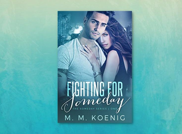 Editorial Review: Fighting for Someday (The Someday Series Book 1), by M. M. Koenig