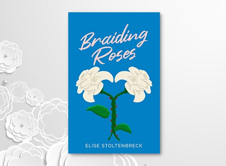 Editorial Review: Braiding Roses by Elise Stoltenbreck
