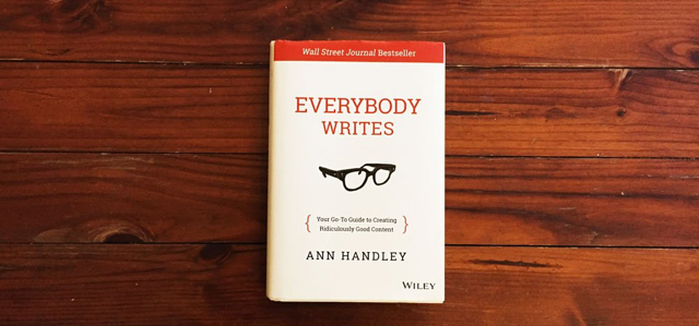 Crafting Compelling Content: Everybody Writes by Ann Handley