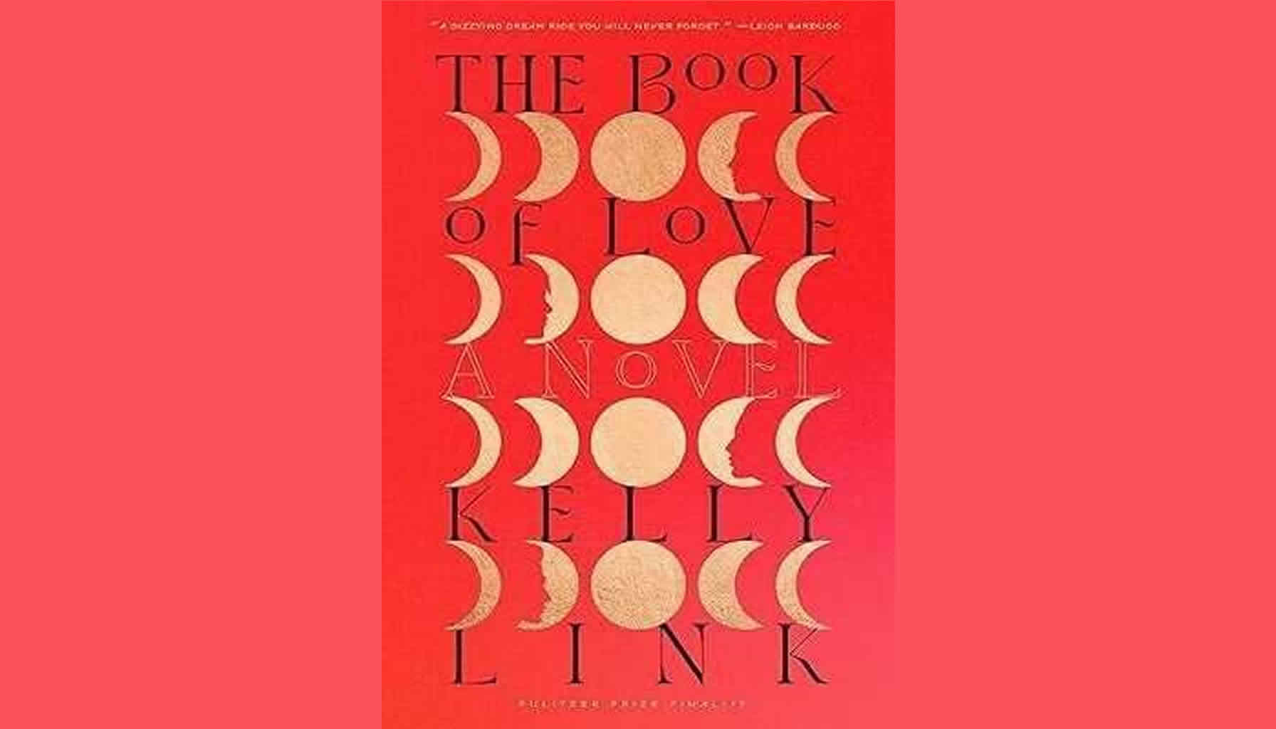 THE BOOK OF LOVE: KELLY LINK DEBUT NOVEL